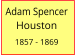 Adam Spencer       Houston  1857 - 1869