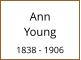 Ann          Young  1838 - 1906