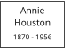 Annie            Houston  1870 - 1956