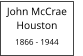 John McCrae       Houston  1866 - 1944