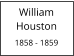 William        Houston  1858 - 1859