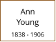 Ann          Young  1838 - 1906
