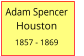 Adam Spencer       Houston  1857 - 1869