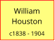 William   Houston  c1838 - 1904