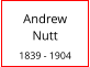 Andrew      Nutt  1839 - 1904