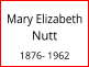 Mary Elizabeth Nutt  1876- 1962