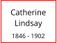 Catherine Lindsay  1846 - 1902