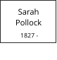 Sarah     Pollock   1827 -