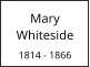 Mary Whiteside  1814 - 1866