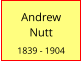 Andrew      Nutt  1839 - 1904