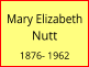 Mary Elizabeth Nutt  1876- 1962