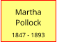 Martha  Pollock  1847 - 1893
