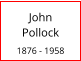 John       Pollock  1876 - 1958