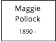 Maggie     Pollock  1890 -