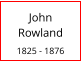 John    Rowland   1825 - 1876