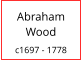 Abraham Wood  c1697 - 1778