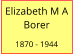 Elizabeth M A Borer  1870 - 1944