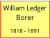 William Ledger Borer  1818 - 1891