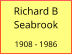 Richard B Seabrook  1908 - 1986