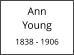 Ann          Young  1838 - 1906