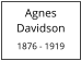 Agnes Davidson  1876 - 1919