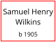 Samuel Henry Wilkins  b 1905
