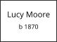 Lucy Moore  b 1870