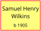 Samuel Henry Wilkins  b 1905