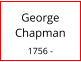 George   Chapman  1756 -