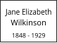 Jane Elizabeth Wilkinson  1848 - 1929