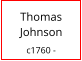 Thomas    Johnson  c1760 -