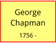 George   Chapman  1756 -