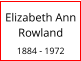 Elizabeth Ann Rowland  1884 - 1972