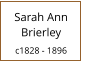 Sarah Ann       Brierley  c1828 - 1896