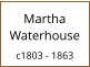 Martha Waterhouse  c1803 - 1863