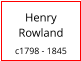 Henry Rowland  c1798 - 1845