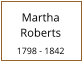 Martha Roberts  1798 - 1842