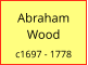 Abraham Wood  c1697 - 1778