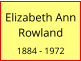 Elizabeth Ann Rowland  1884 - 1972