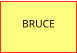 BRUCE