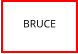 BRUCE